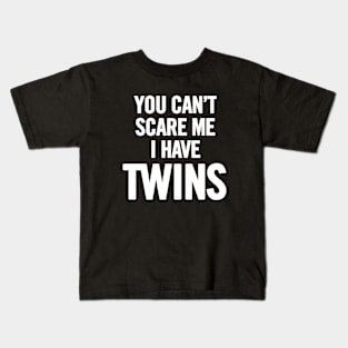 You Can't Scare Me I Have Twins Kids T-Shirt